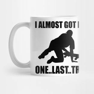 I Almost Got It One Last Try Skateboarding Gift Mug